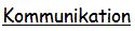Kommunikation Kommunikation